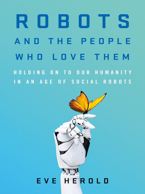 Title details for Robots and the People Who Love Them by Eve Herold - Available